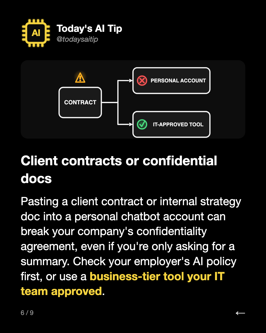 Client contracts or confidential docs. Pasting a client contract or internal strategy doc into a personal chatbot account can break your company's confidentiality agreement, even if you're only asking for a summary. Check your employer's AI policy first, or use a business-tier tool your IT team appr