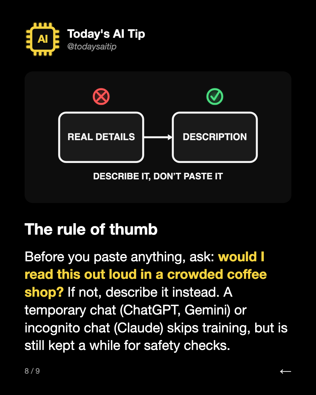 The rule of thumb. Before you paste anything, ask: would I read this out loud in a crowded coffee shop? If not, describe it instead. A temporary chat (ChatGPT, Gemini) or incognito chat (Claude) skips training, but is still kept a while for safety checks.