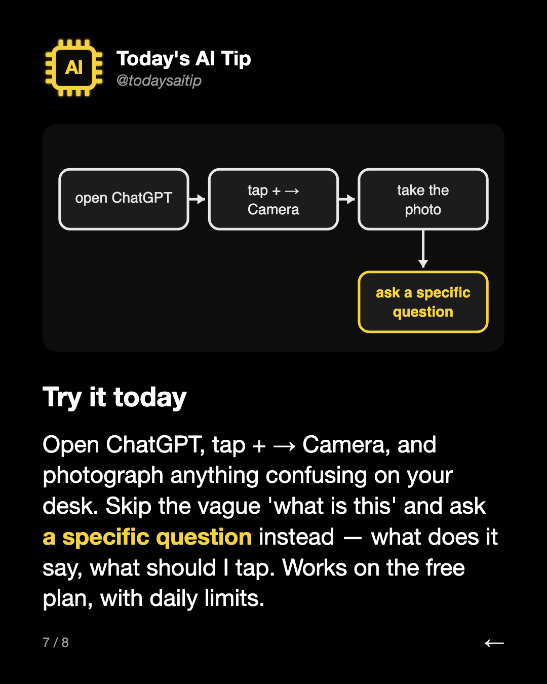 Try it today. Open ChatGPT, tap + → Camera, and photograph anything confusing on your desk. Skip the vague 'what is this' and ask a specific question instead — what does it say, what should I tap. Works on the free plan, with daily limits.
